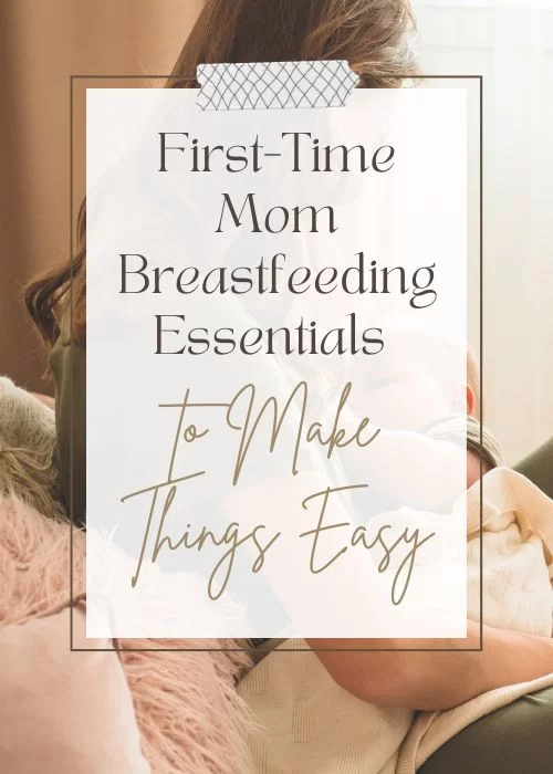 First-Time Mom Breastfeeding Essentials to Make Things Easy