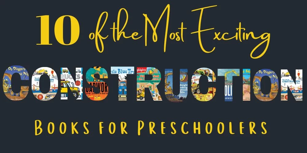 10 of the Most Exciting Construction books for preschoolers with the letters of construction spelled out in construction book covers