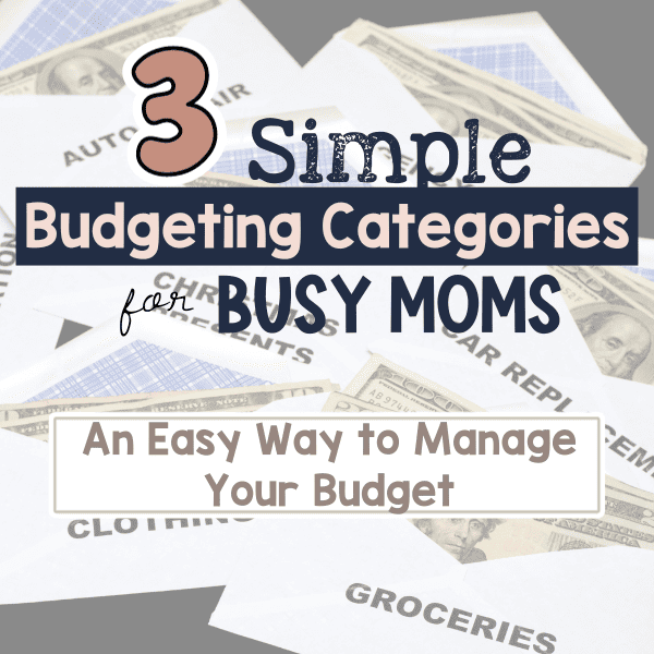3 simple budgeting categories for busy moms with cash envelopes in background
